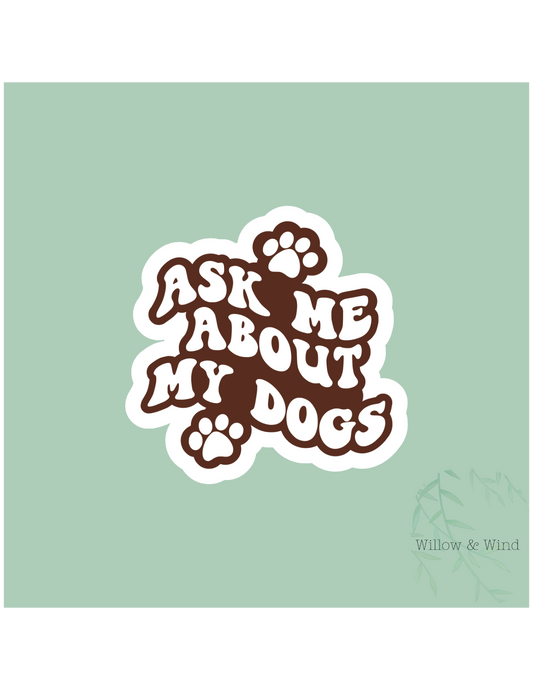 Ask Me About My Dogs Animal Sticker
