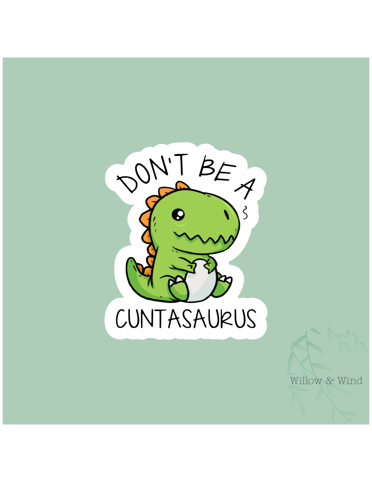 Don't Be A Cuntasaurus Sticker