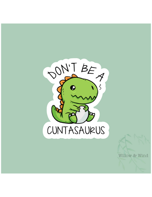 Don't Be A Cuntasaurus Sticker